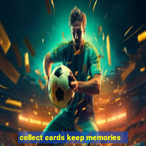 collect cards keep memories